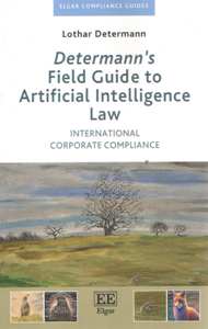 Determann’s Field Guide to Artificial Intelligence Law International Corporate Compliance