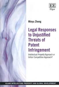 Legal Responses to Unjustified Threats of Patent Infringement Intellectual Property Approach or Unfair Competition Approach?