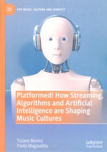 Platformed! How Streaming, Algorithms and Artificial Intelligence are Shaping Music Cultures