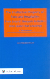 The Intellectual Property of Food and Hospitality: From Sybaris’ Banquets to NASA’s Deep Space Food Program - A Sourcebook